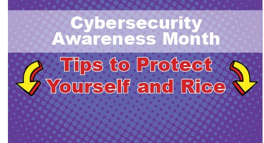 Cybersecurity awareness month: tips to protect yourself and Rice